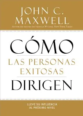 Ako vedú úspešní ľudia: Ako viesť úspešných ľudí: Ako posunúť svoj vplyv na vyššiu úroveň - How Successful People Lead: Taking Your Influence to the Next Level