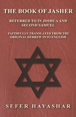 Kniha Jášer - odkaz na Jozueho a Druhého Samuela - verne preložená z hebrejského originálu do slovenčiny - The Book of Jasher - Referred to in Joshua and Second Samuel - Faithfully Translated from the Original Hebrew into English