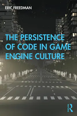 Pretrvávanie kódu v kultúre herných motorov - The Persistence of Code in Game Engine Culture
