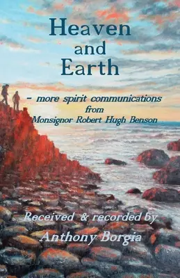 Nebo a zem: - ďalšie duchovné komunikácie od Mons. Roberta Hugha Bensona - Heaven and Earth: - more spirit communications from Monsignor Robert Hugh Benson