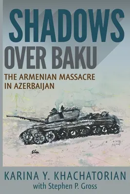 Tiene nad Baku: Masaker Arménov v Azerbajdžane - Shadows Over Baku: The Armenian Massacre in Azerbaijan