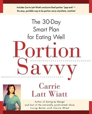 Portion Savvy: 30-dňový inteligentný plán správneho stravovania - Portion Savvy: The 30-Day Smart Plan for Eating Well