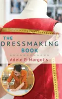 Kniha o šití šiat: Zjednodušený sprievodca pre začiatočníkov - The Dressmaking Book: A Simplified Guide for Beginners