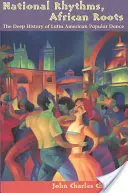 Národné rytmy, africké korene: Hlboké dejiny latinskoamerických populárnych tancov - National Rhythms, African Roots: The Deep History of Latin American Popular Dance