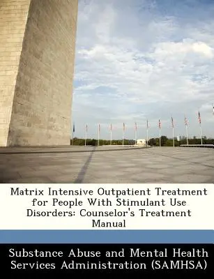 Matrix Intenzívna ambulantná liečba pre osoby s poruchami spôsobenými užívaním stimulantov: Príručka pre poradcu pre liečbu - Matrix Intensive Outpatient Treatment for People with Stimulant Use Disorders: Counselor's Treatment Manual