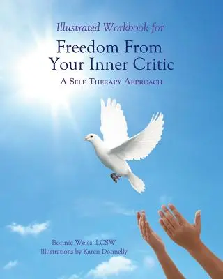 Ilustrovaná pracovná kniha pre oslobodenie od vnútorného kritika: : A Self Therapy Approch: A Self Therapy Approch: A Self Therapy Approch: A Self Therapy Approch - Illustrated Workbook for Freedom from Your Inner Critic: : A Self Therapy Approch