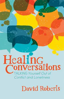 Liečivé rozhovory: Rozhovory o tom, ako sa zbaviť konfliktov a osamelosti - Healing Conversations: Talking Yourself Out of Conflict and Loneliness