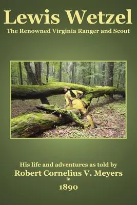 Lewis Wetzel: Známy virginský ranger a skaut - Lewis Wetzel: The Renowned Virginia Ranger and Scout