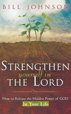 Posilňujte sa v Pánovi: Ako uvoľniť skrytú Božiu moc vo svojom živote - Strengthen Yourself in the Lord: How to Release the Hidden Power of God in Your Life