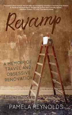 Revamp: Spomienky na cestovanie a obsedantnú renováciu - Revamp: A Memoir of Travel and Obsessive Renovation