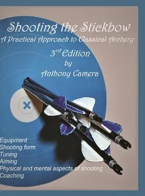 Streľba z hokejky: Praktický prístup ku klasickej lukostreľbe, tretie vydanie - Shooting the Stickbow: A Practical Approach to Classical Archery, Third Edition