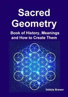 Posvätná geometria Kniha o histórii, významoch a ako ich vytvoriť - Sacred Geometry Book of History, Meanings and How to Create Them