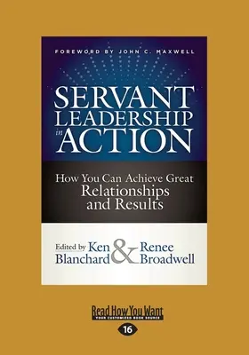 Služobné vodcovstvo v praxi: Ako môžete dosiahnuť skvelé vzťahy a výsledky (veľká tlač 16pt) - Servant Leadership in Action: How You Can Achieve Great Relationships and Results (Large Print 16pt)