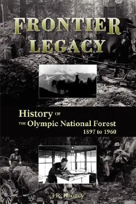 Odkaz hraníc: História Olympijského národného lesa v rokoch 1897 až 1960 - Frontier Legacy: History of the Olympic National Forest 1897 to 1960