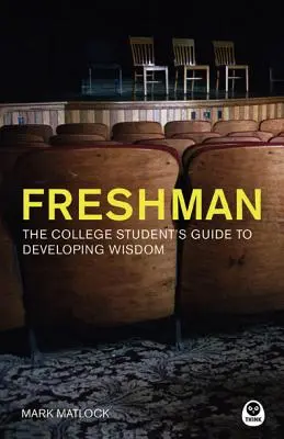 Prvák: Sprievodca študenta vysokej školy na ceste k rozvoju múdrosti - Freshman: The College Student's Guide to Developing Wisdom