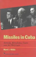 Rakety na Kube: Kennedy, Chruščov, Castro a kríza v roku 1962 - Missiles in Cuba: Kennedy, Khrushchev, Castro and the 1962 Crisis