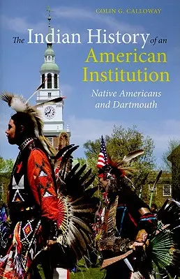 Indiánske dejiny americkej inštitúcie: Pôvodní Američania a Dartmouth - The Indian History of an American Institution: Native Americans and Dartmouth