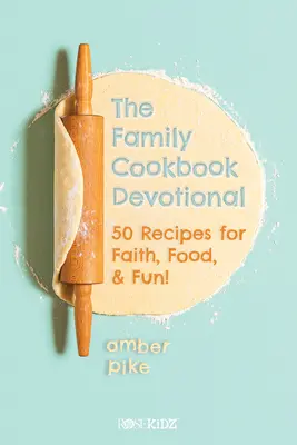 Rodinná kuchárska kniha Devotional: 50 receptov pre vieru, jedlo a zábavu! - The Family Cookbook Devotional: 50 Recipes for Faith, Food, & Fun!