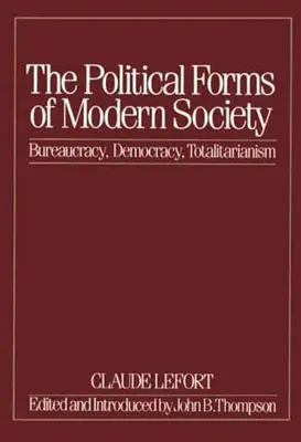 Politické formy modernej spoločnosti: S úryvkom z knihy: Byrokracia, demokracia, totalitarizmus - The Political Forms of Modern Society: Bureaucracy, Democracy, Totalitarianism