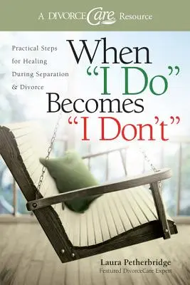 Keď robím, stáva sa, že nerobím: Praktické kroky na uzdravenie počas rozchodu a rozvodu - When I Do Becomes I Don't: Practical Steps for Healing During Separation & Divorce