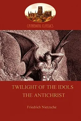 Súmrak modiel (alebo Ako filozofovať kladivom); a Antikrist (Aziloth Books) - Twilight of the Idols (or How to Philosophize With a Hammer); and The Antichrist (Aziloth Books)