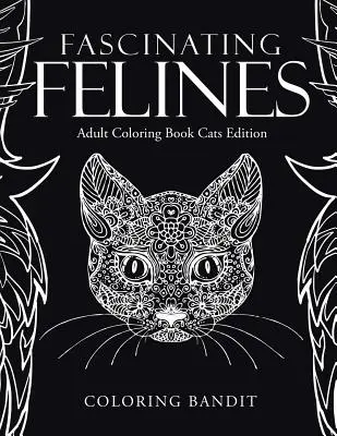 Fascinujúce mačkovité šelmy: Kniha na vyfarbovanie pre dospelých: mačky - Fascinating Felines: Adult Coloring Book Cats Edition
