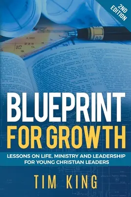 Plán rastu: Publikácia: Lekcie o živote, službe a vedení pre mladých kresťanských lídrov - Blueprint for Growth: Lessons on Life, Ministry and Leadership for Young Christian Leaders