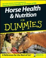 Zdravie a výživa koní pre hlupákov - Horse Health and Nutrition for Dummies