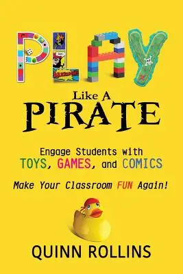 Hraj sa ako PIRÁT: Hračky, hry a komiksy: zaujmite žiakov - Play Like a PIRATE: Engage Students with Toys, Games, and Comics
