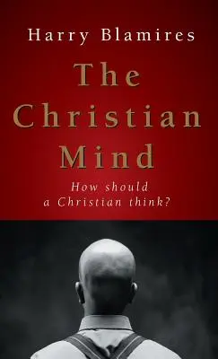 Kresťanská myseľ: Ako by mal kresťan myslieť? - The Christian Mind: How Should a Christian Think?