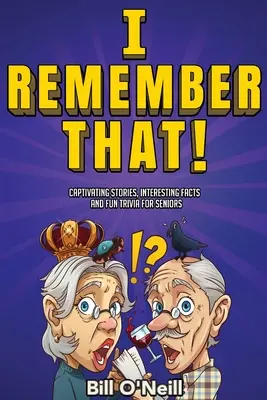 To si pamätám!: Pútavé príbehy, zaujímavé fakty a zábavné zaujímavosti pre seniorov - I Remember That!: Captivating Stories, Interesting Facts and Fun Trivia for Seniors