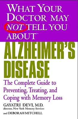 Alzheimerova choroba: Kompletný sprievodca prevenciou, liečbou a zvládaním straty pamäti - Alzheimer's Disease: The Complete Guide to Preventing, Treating, and Coping with Memory Loss