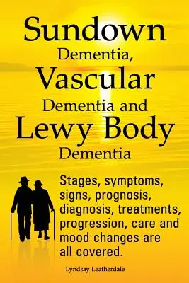 Vysvetlenie demencie pri západe slnka, vaskulárnej demencie a demencie s Lewyho telieskami. Štádiá, príznaky, znaky, prognóza, diagnostika, liečba, priebeh, starostlivosť a - Sundown Dementia, Vascular Dementia and Lewy Body Dementia Explained. Stages, Symptoms, Signs, Prognosis, Diagnosis, Treatments, Progression, Care and