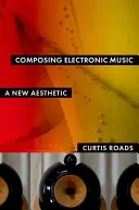 Komponovanie elektronickej hudby: Nová estetika - Composing Electronic Music: A New Aesthetic