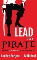 Veďte ako PIRÁT: Urobte školu ÚŽASNOU pre svojich študentov a zamestnancov - Lead Like a PIRATE: Make School AMAZING for Your Students and Staff