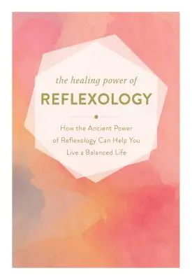 Liečivá sila reflexológie: Ako vám môže regeneračná sila reflexológie pomôcť žiť vyrovnaný život - The Healing Power of Reflexology: How the Restorative Power of Reflexology Can Help You Live a Balanced Life