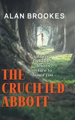 Ukrižovaný Abbott: Kde sa zakázané túžby vracajú, aby vás prenasledovali - The Crucified Abbott: Where forbidden desires return to haunt you