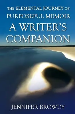 Živelná cesta cieľavedomých memoárov: A Writer's Companion - The Elemental Journey of Purposeful Memoir: A Writer's Companion