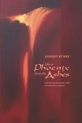 Ako fénix z popola: Cvičenia na zotavenie sa z vyhorenia a prevenciu vyhorenia - Like a Phoenix from the Ashes: Exercises for Recovering from and Preventing Burnout