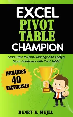 Excel Pivot Table Champion: Ako ľahko spravovať a analyzovať obrovské databázy pomocou Microsoft Excel Pivot Tables - Excel Pivot Table Champion: How to Easily Manage and Analyze Giant Databases with Microsoft Excel Pivot Tables