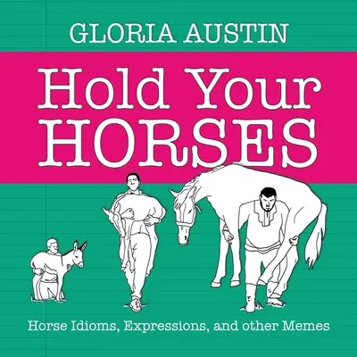 Držte sa na uzde: Konské idiómy, výrazy a iné mémy - Hold Your Horses: Horse Idioms, Expressions, and other Memes