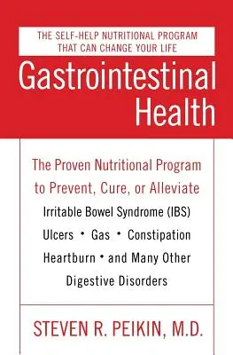 Gastrointestinálne zdravie tretie vydanie: Výživový program na prevenciu, vyliečenie alebo zmiernenie syndrómu dráždivého čreva (Ibs), vredov, plynatosti, nevoľnosti - Gastrointestinal Health Third Edition: The Proven Nutritional Program to Prevent, Cure, or Alleviate Irritable Bowel Syndrome (Ibs), Ulcers, Gas, Cons