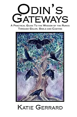 Odinove brány: Praktický sprievodca múdrosťou rún prostredníctvom galdr, sigíl a odlievania - Odin's Gateways: A Practical Guide to the Wisdom of the Runes Through Galdr, Sigils and Casting