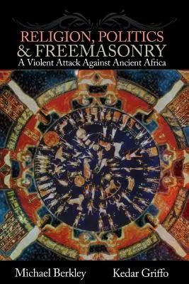 Náboženstvo, politika a slobodomurárstvo: Násilný útok proti starovekej Afrike - Religion, Politics, and Freemasonry: A Violent Attack Against Ancient Africa