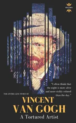 Vincent Van Gogh: Umučený umelec. Celý životný príbeh - Vincent Van Gogh: A Tortured Artist. The Entire Life Story