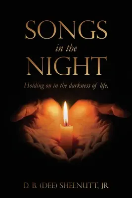 Piesne v noci: Držať sa v temnote života. (Shelnutt D. B. (Dee) Jr.) - Songs In The Night: Holding on in the darkness of life. (Shelnutt D. B. (Dee) Jr.)
