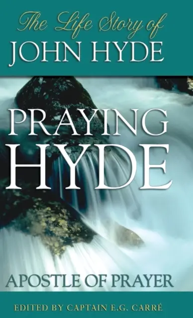Modliaci sa Hyde, apoštol modlitby: Životný príbeh Johna Hydea - Praying Hyde, Apostle of Prayer: The Life Story of John Hyde