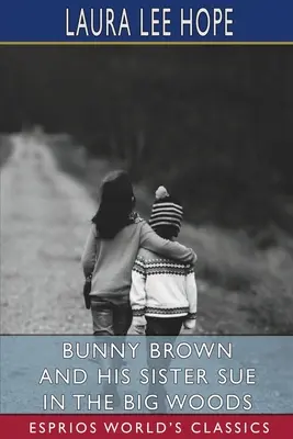 Bunny Brown a jeho sestra Sue vo veľkom lese (Esprios Classics) - Bunny Brown and His Sister Sue in the Big Woods (Esprios Classics)