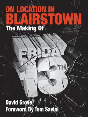 Na mieste v Blairstowne: Natáčanie filmu Piatok trinásteho - On Location in Blairstown: The Making of Friday the 13th