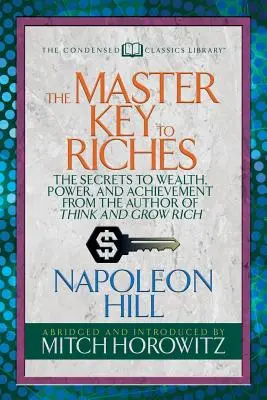 Majstrovský kľúč k bohatstvu (Skrátená klasika): Tajomstvo bohatstva, moci a úspechu od autora knihy Myslite a zbohatnite - The Master Key to Riches (Condensed Classics): The Secrets to Wealth, Power, and Achievement from the Author of Think and Grow Rich